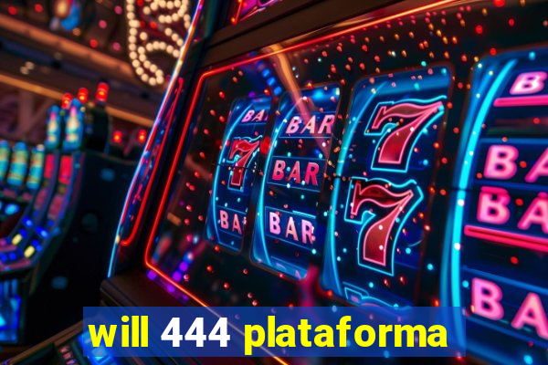 will 444 plataforma